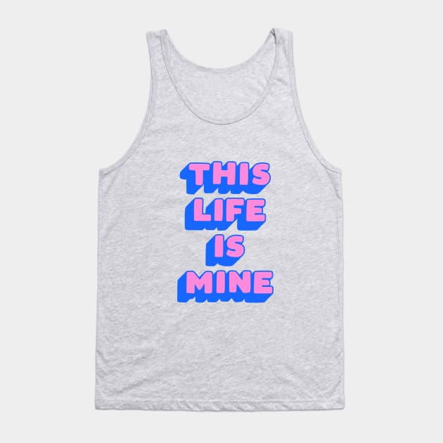 This Life is Mine in Pink and Blue Tank Top by MotivatedType